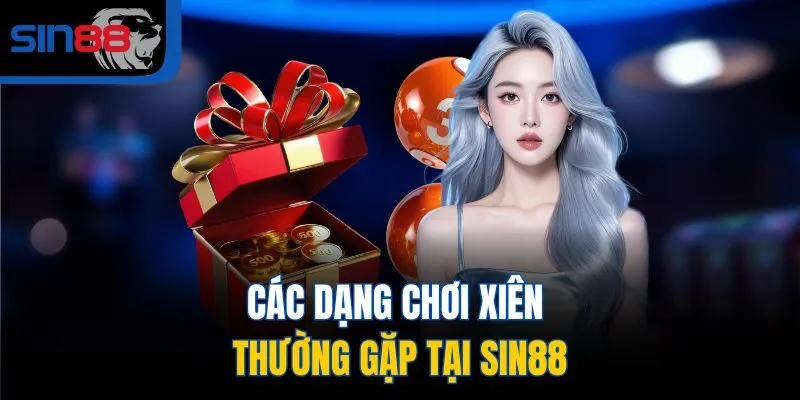 Các dạng chơi xiên thường gặp tại SIN88