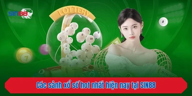 Các sảnh xổ số hot nhất hiện nay tại SIN88