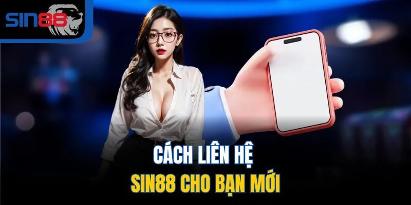 Cách liên hệ SIN88 cho bạn mới