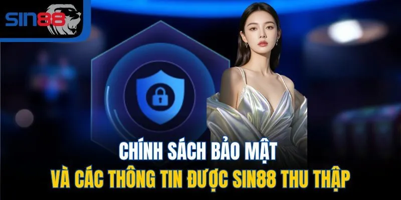Chính sách bảo mật và các thông tin được SIN88 thu thập