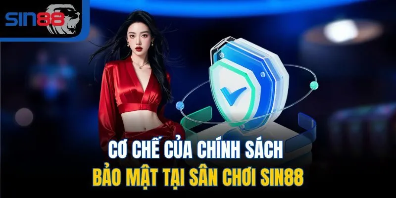 Cơ chế của chính sách bảo mật tại sân chơi SIN88