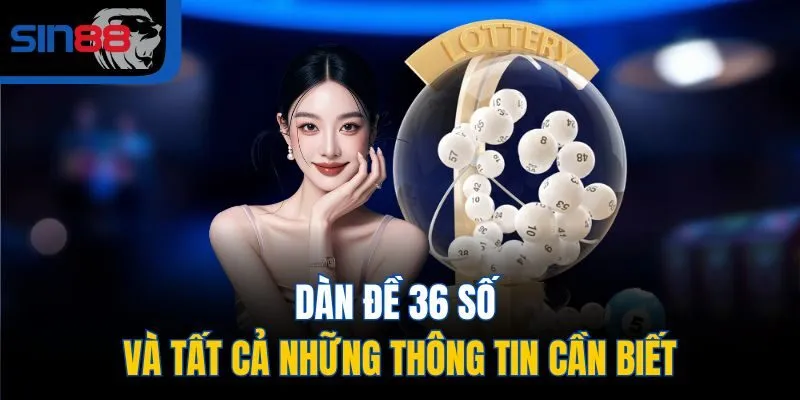 Dàn đề 36 số và tất cả những thông tin cần biết