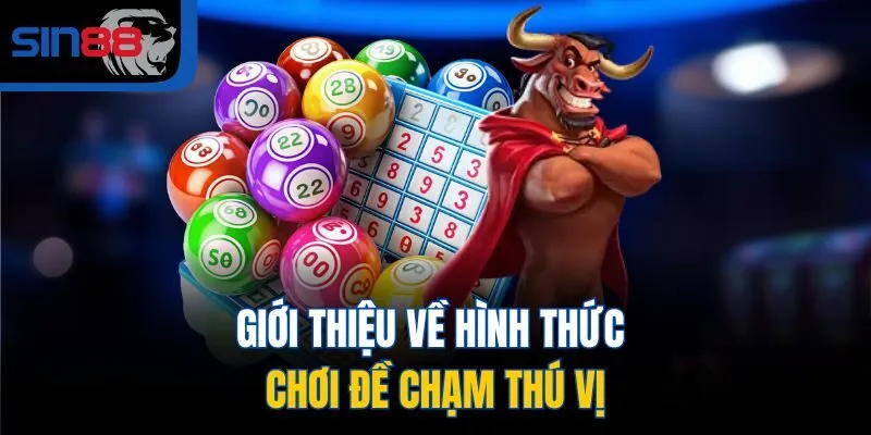 Giới thiệu về hình thức chơi đề chạm thú vị