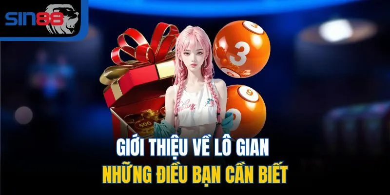 Giới thiệu về lô gian - Những điều bạn cần biết