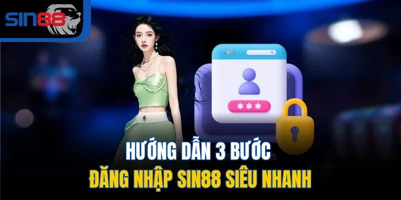 Hướng dẫn 3 bước đăng nhập SIN88 siêu nhanh