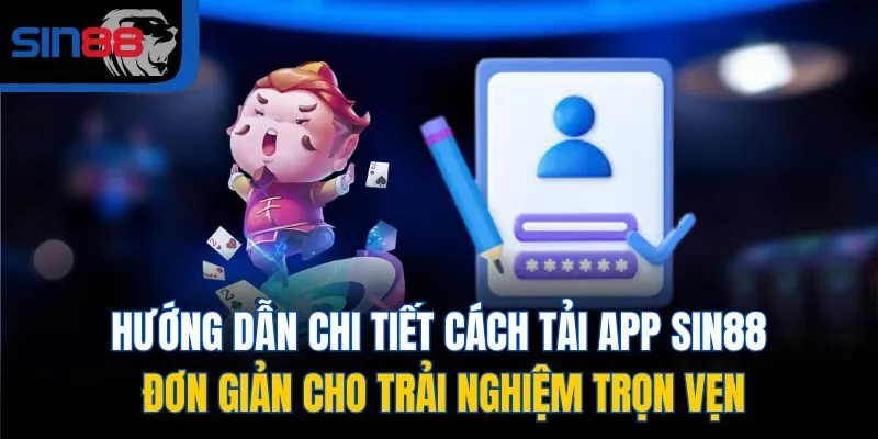 Hướng dẫn chi tiết cách tải app SIN88 đơn giản cho trải nghiệm trọn vẹn