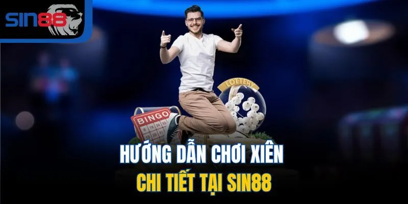 Hướng dẫn chơi xiên chi tiết gại SIN88