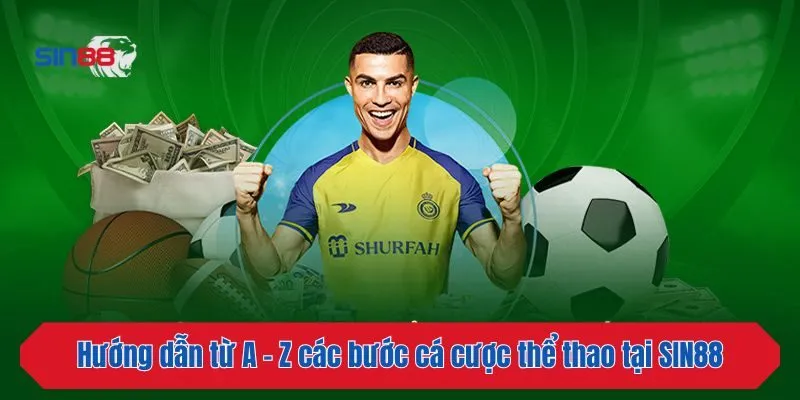 Hướng dẫn từ A - Z các bước cá cược thể thao tại SIN88
