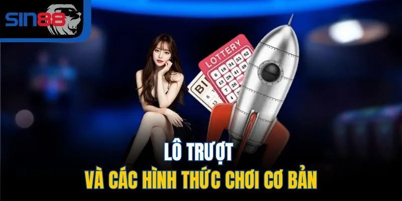 Lô trượt và các hình thức chơi cơ bản