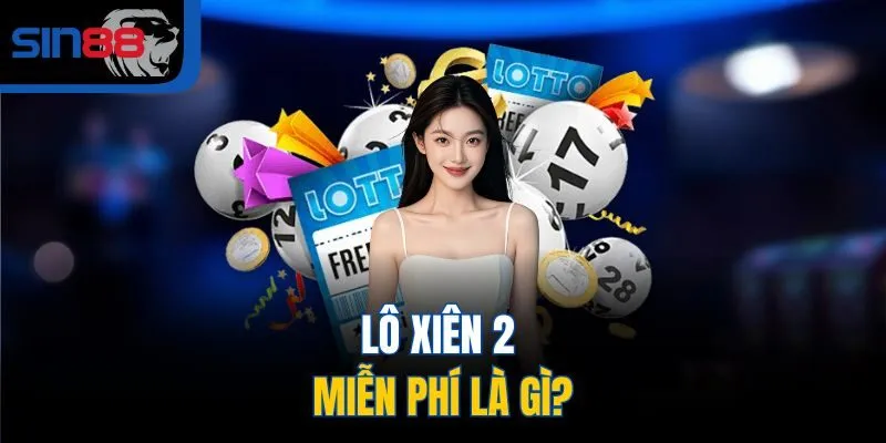 Lô xiên 2 miễn phí là gì?