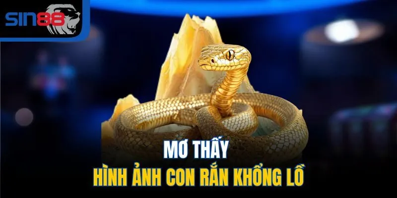 Mơ thấy hình ảnh con rắn khổng lồ