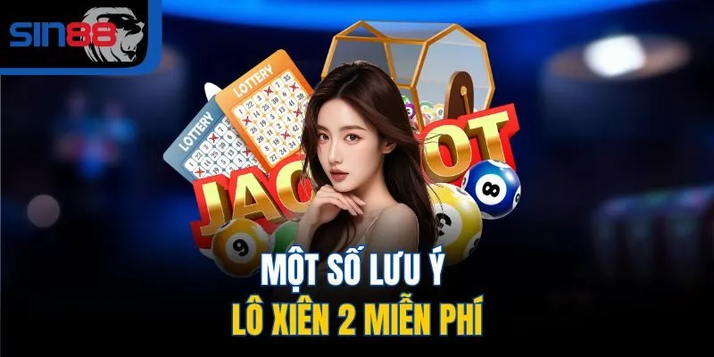 Một số lưu ý lô xiên 2 miễn phí