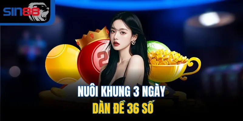 Nuôi khung 3 ngày dàn đề 36 số