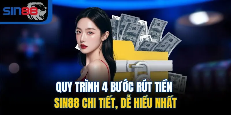 Quy trình 4 bước rút tiền SIN88 chi tiết, dễ hiểu nhất