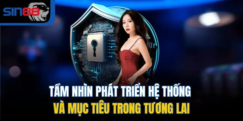 Tầm nhìn phát triển hệ thống và mục tiêu trong tương lai