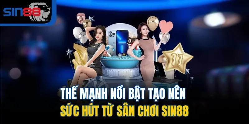 Thế mạnh nổi bật tạo nên sức hút từ sân chơi SIN88