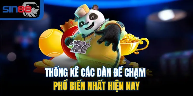 Thống kê các dàn đề chạm phổ biến nhất hiện nay