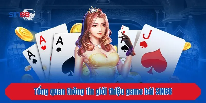 Tổng quan thông tin giới thiệu game bài SIN88
