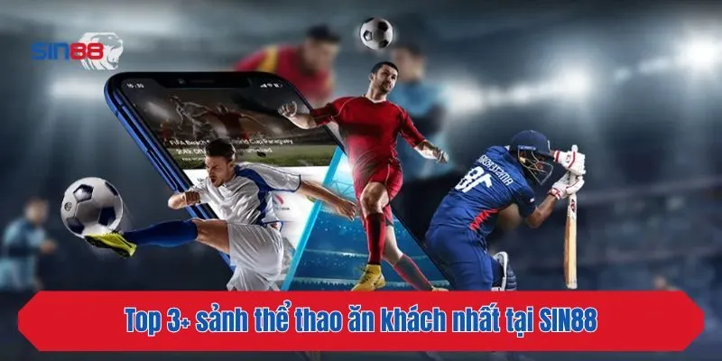 Top 3+ sảnh thể thao ăn khách nhất tại SIN88