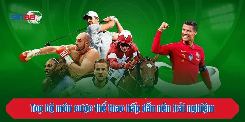 Top bộ môn cược thể thao hấp dẫn nên trải nghiệm