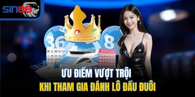 Ưu điểm vượt trội khi tham gia đánh lô đầu đuôi