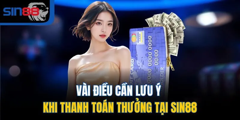 Vài điều cần lưu ý khi thanh toán thưởng tại SIN88